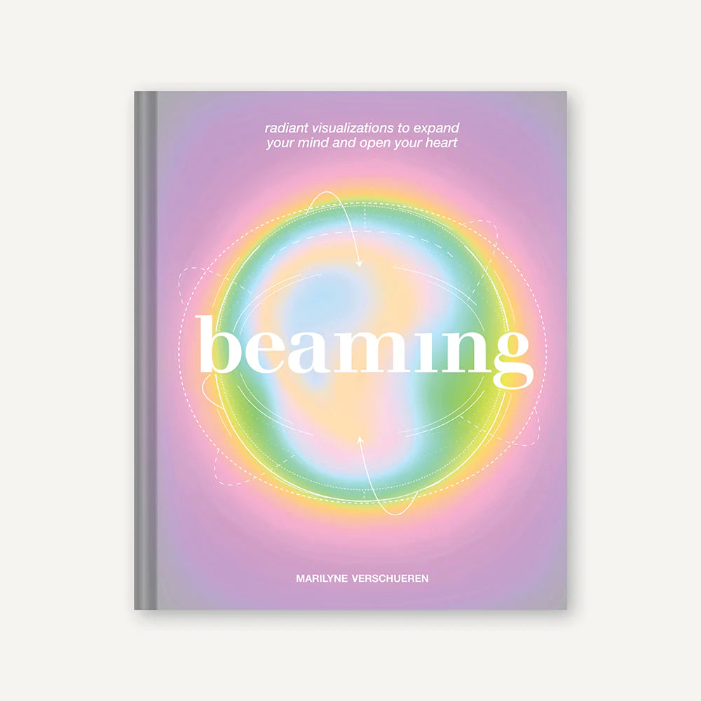 Beaming: Radiant Visualizations to Expand Your Mind and Open Your Heart by Marilyne Verschueren