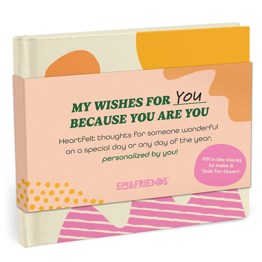 Em & Friends My Wishes For You Just Because You Are You Fill-in One-of-a-Kind Gift Book