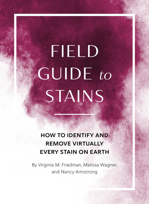 Field Guide to Stains by Virginia M. Friedman, Melissa Wagner and Nancy Armstrong