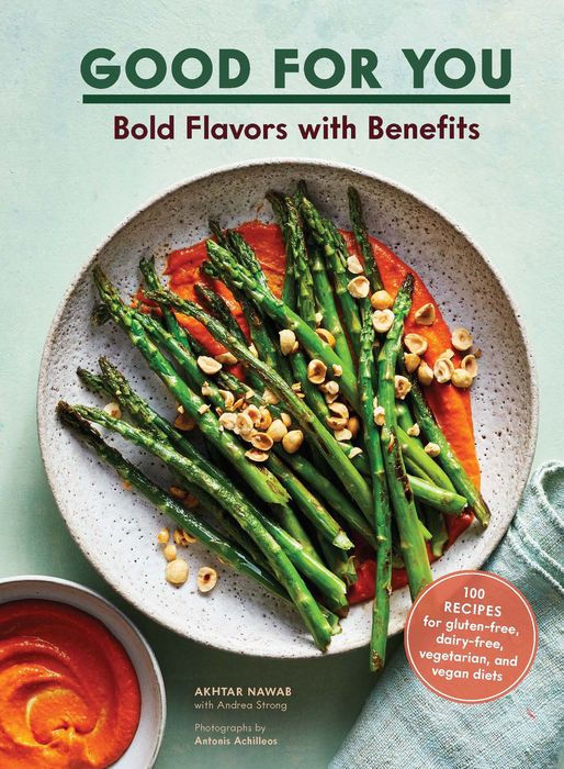 Good for You: Bold Flavors with Benefits. 100 recipes for gluten-free, dairy-free, vegetarian, and vegan diets
by Akhtar Nawab, Andrea Strong (With), Antonis Achilleos (Photographer)