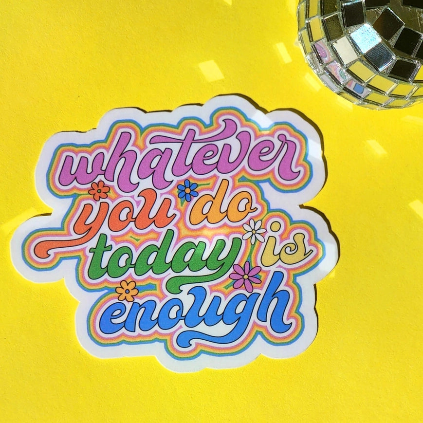 Luxe Trauma Vinyl Sticker - Whatever You Do Today Is Enough