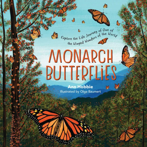 Monarch Butterflies: Explore the Life Journey of One of the Winged Wonders of the World by Ann Hobbie