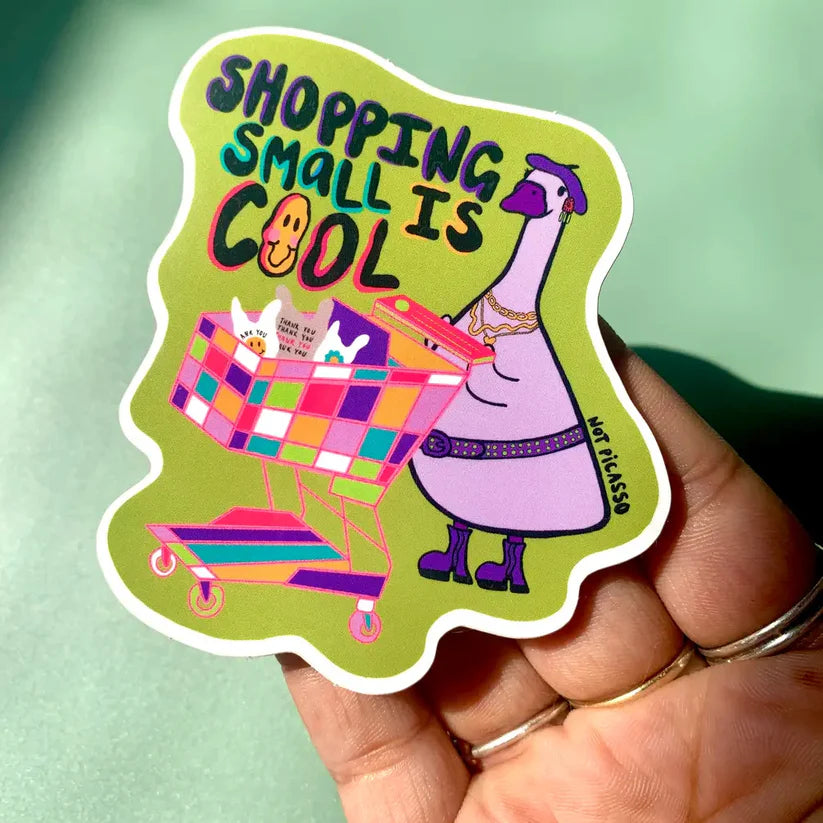 Not Picasso Shopping Small is Cool Goose Vinyl Sticker