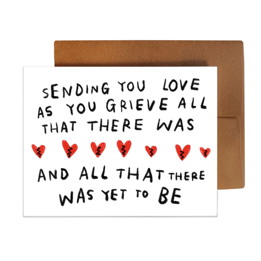 Rani Ban Co Greeting Card - Sending You Love As You Grieve All That There Was And All That There Was Yet to Be