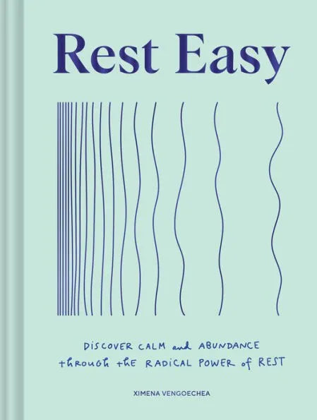 Rest Easy: Discover Calm and Abundance through the Radical Power of Rest by Ximena Vengoechea