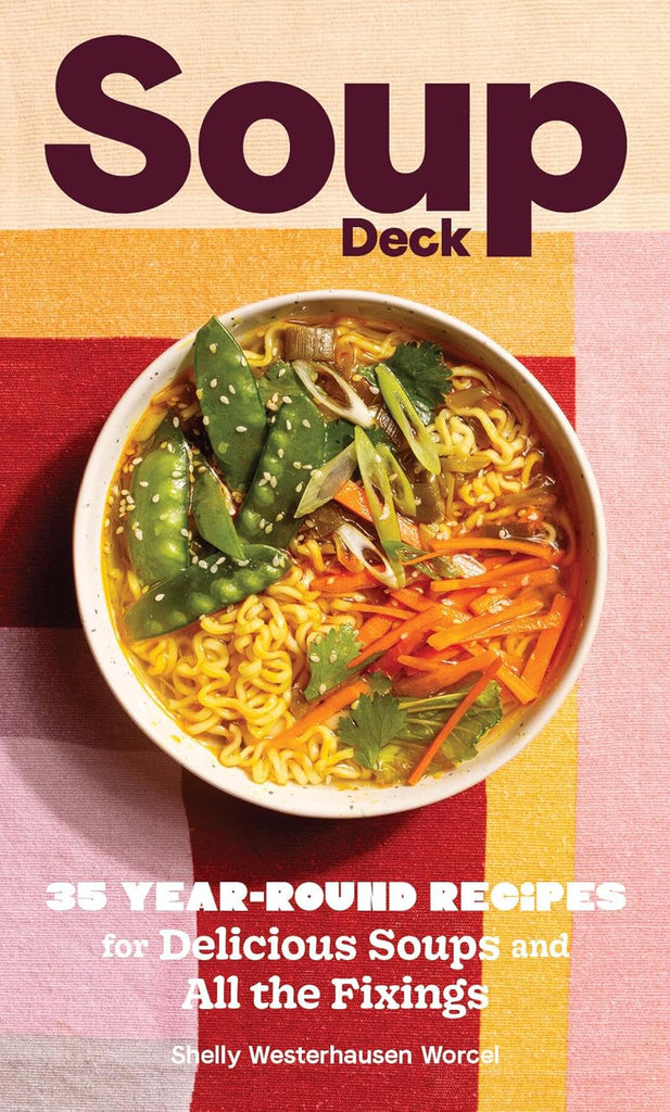 Soup Deck: 35 Year-Round Recipes for Delicious Soups and All the Fixings by Ms. Shelly Westerhausen Worcel