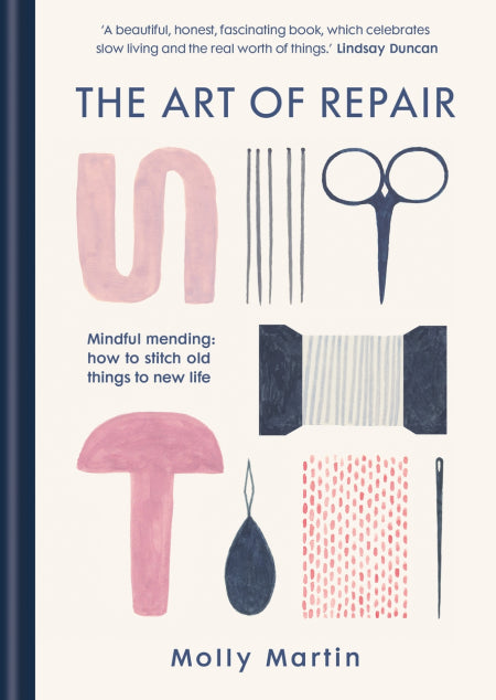 The Art of Repair: Mindful Mending: How to Stitch Old Things to New Life by Molly Martin