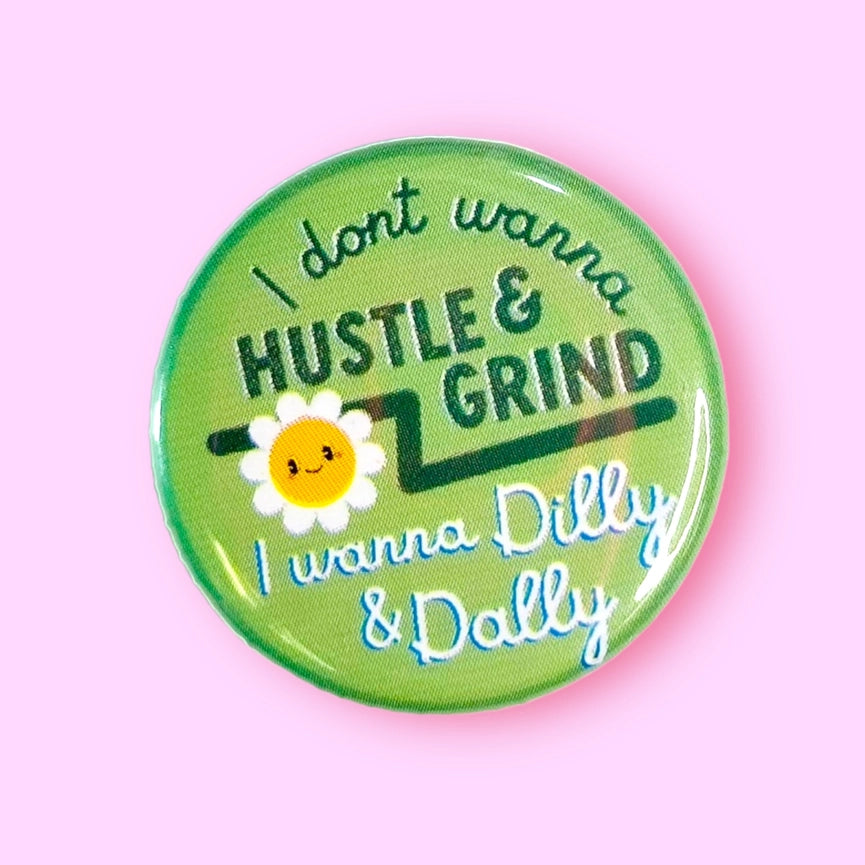 The Hissin' Kitten Button I Don't Wanna Hustle & Grind I Wanna Dilly & Dally