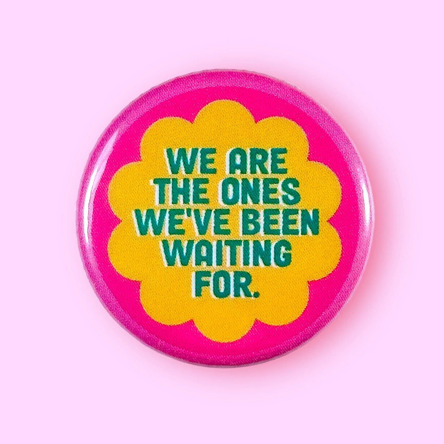 The Hissin' Kitten Button Pin We Are The Ones We've Been Waiting For