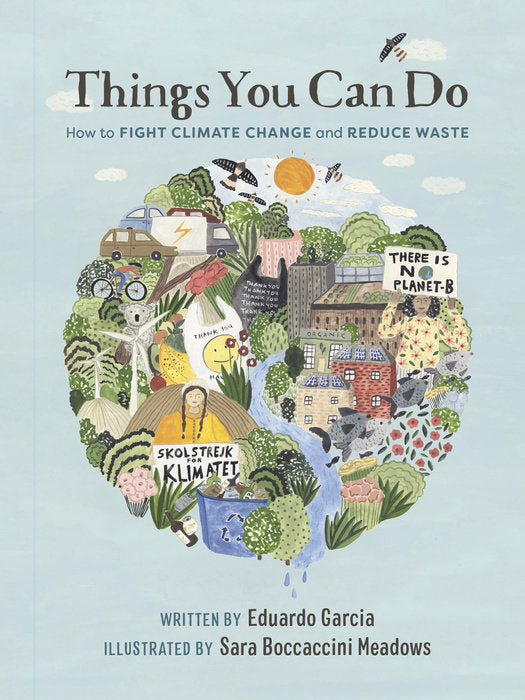 Things You Can Do: How to Fight Climate Change and Reduce Waste by Eduardo Garcia and Illustrated by Sara Boccaccini Meadows