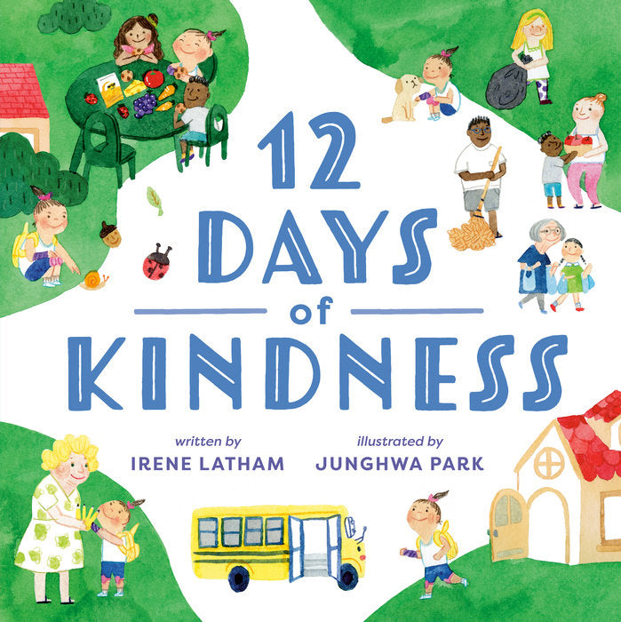 Twelve Days of Kindness By Irene Latham and Illustrated by Junghwa Park