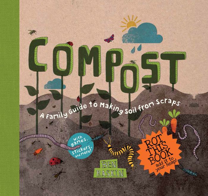 Compost: A Family Guide to Making Soil from Scraps by Ben Raskin