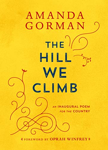 The Hill We Climb: An Inagural Poem for the Country by Amanda Gorman