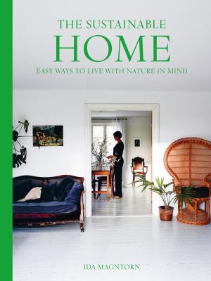 The Sustainable Home: Easy Ways to Live with Nature in Mind by Ida Magntorn