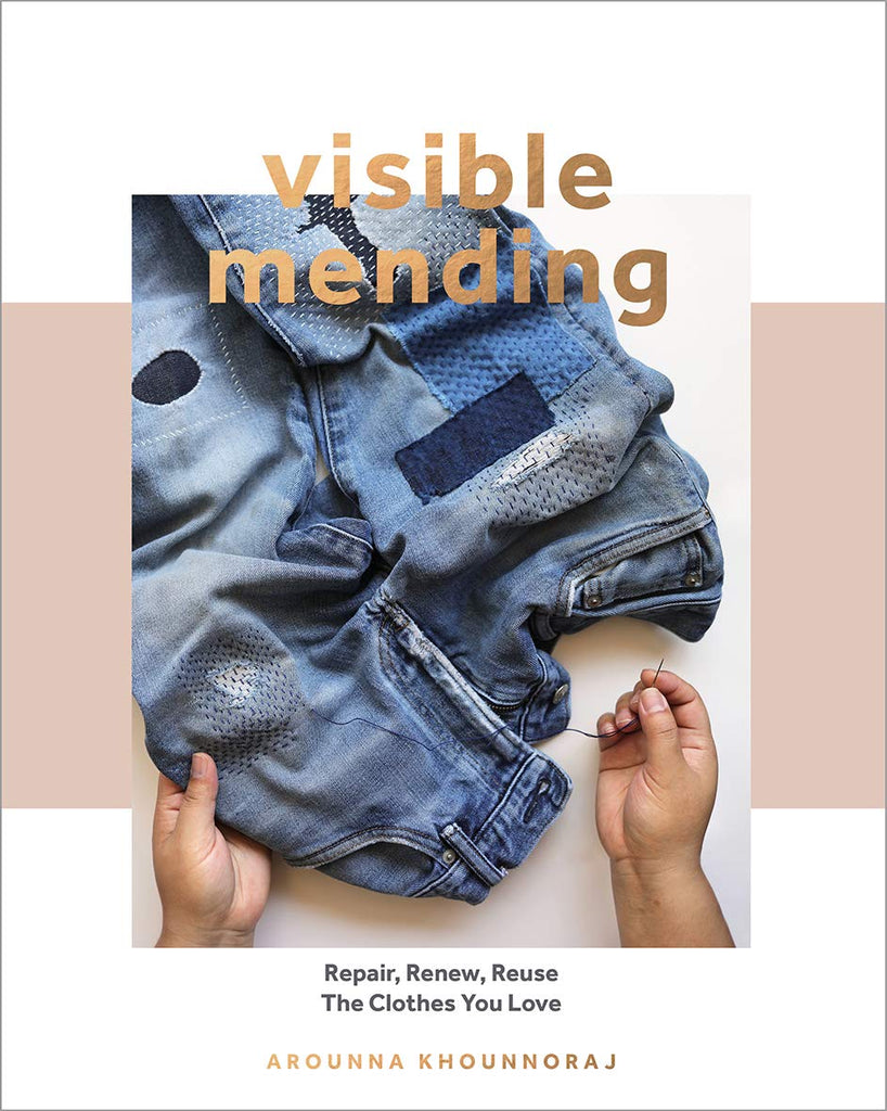 Visible Mending: A Modern Guide to Darning, Stitching, and Patching the Clothes You Love by Arounna Khounnoraj 