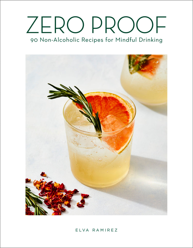 Zero Proof: 90 Non-Alcoholic Recipes for Mindful Drinking by Elva Ramirez